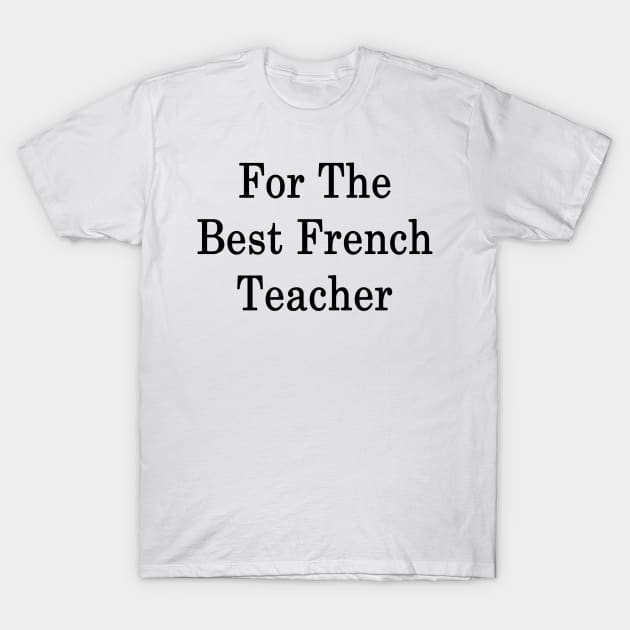 For The Best French Teacher T-Shirt by supernova23